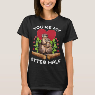 Otter Umarmung Herz - You're my otter half T Shirt