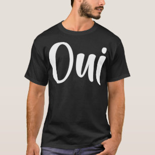 Oui Fransk Language Ja Francais  T Shirt