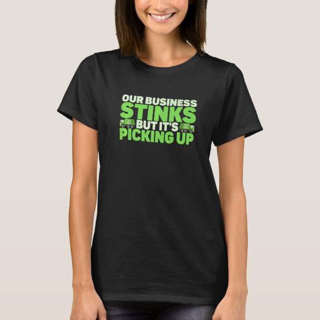 Our Business Stinks But It's Picking Up Garbage Tr T Shirt (Framsida)