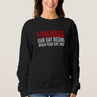 Our Day Begins When Your Day Ends  Forensic Scienc T Shirt