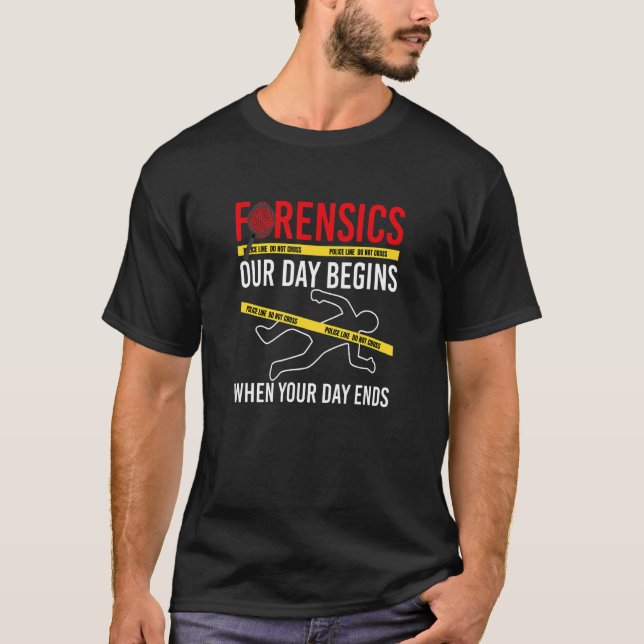 Our Day Begins When Your Day Ends  Forensics Crime T Shirt (Framsida)