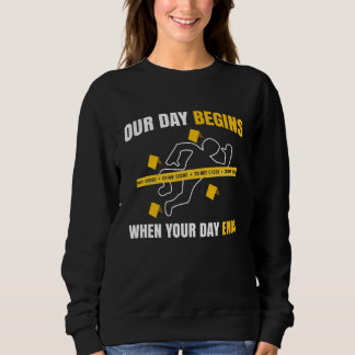 Our Day Begins When Your Day Ends Forensics T Shirt