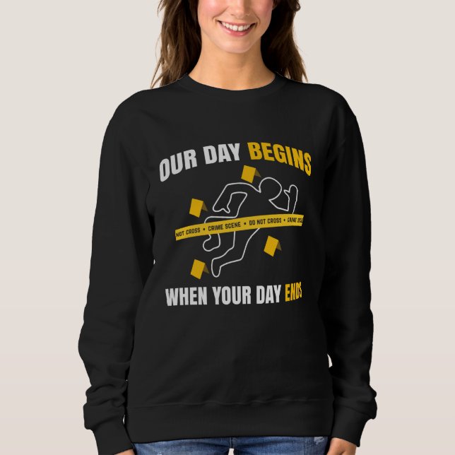 Our Day Begins When Your Day Ends Forensics T Shirt (Framsida)
