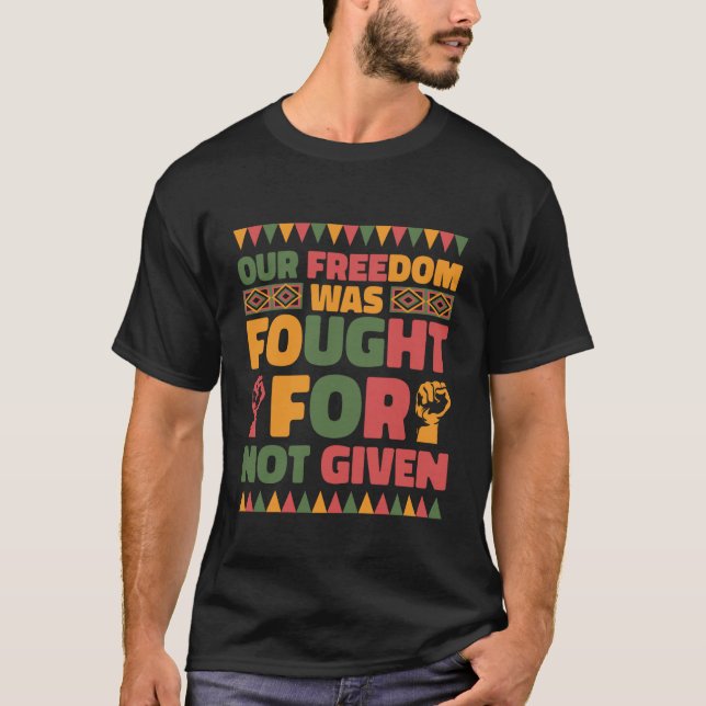 Our Freedom was Fought for Not Given Juneteenth Pr T Shirt (Framsida)