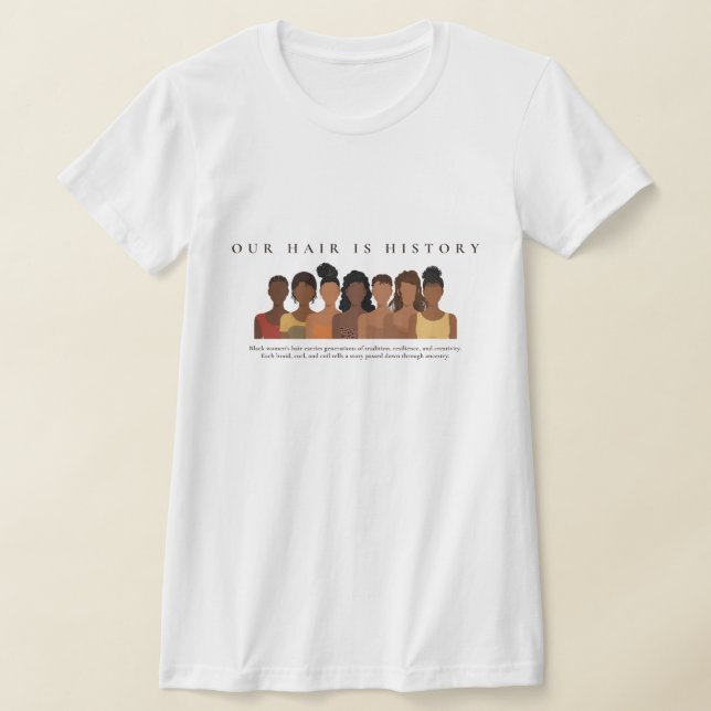 Our Hair History Blac' Hair Appreciation T-shirt (Laydown)