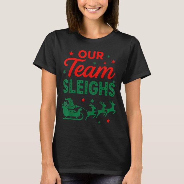 Our Team Sleighs Christmas Work Team Matching  T Shirt (Framsida)