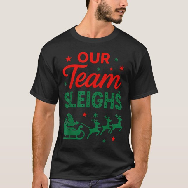 Our Team Sleighs Christmas Work Team Matching  T Shirt (Framsida)