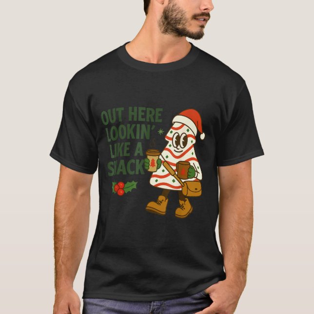 Out Here Lookin' Like A Snack Debbie Cakes Christm T Shirt (Framsida)