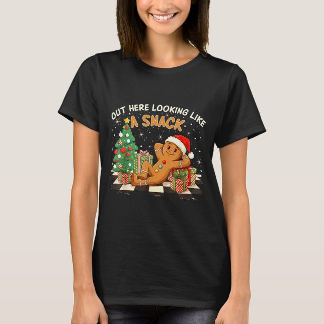 Out Here Looking Like A Snack Funny Gingerbread Ma T Shirt (Framsida)