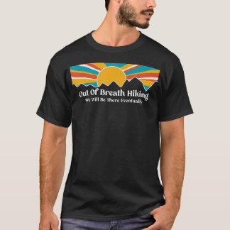 Out Of Breath Hiking Society - We Will Be There Ev T Shirt