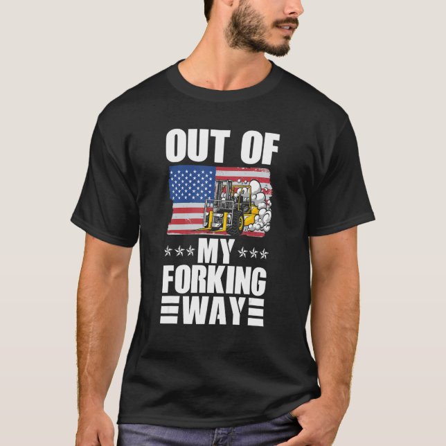 Out Of My Forking Way Forklift Driver Forklift Ope T Shirt (Framsida)
