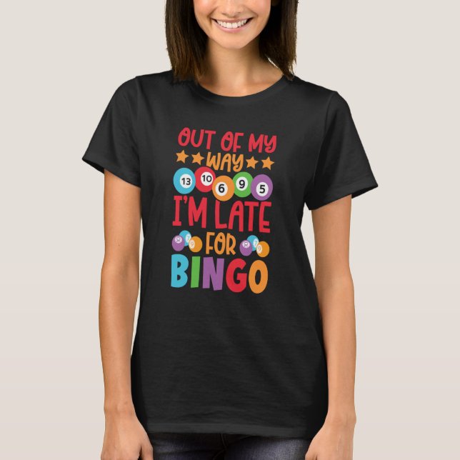 Out Of My Way I'm Late For Bingo Player Bingo Call T Shirt (Framsida)