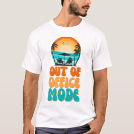 Out of Office Mode T Shirt