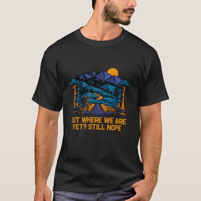 Out Where We Are Yet Hiking Camping Hiker Camper F T Shirt (Framsida)