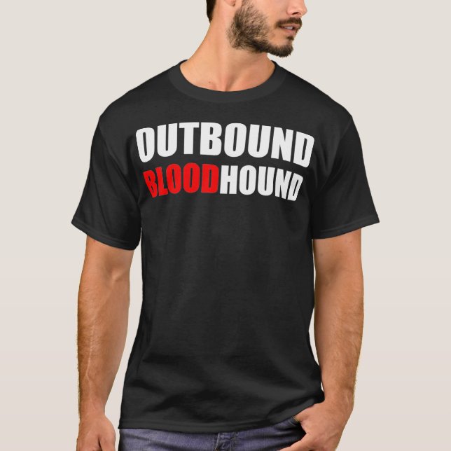 OUTBOUND BLOODHOUND  Funny call center and sales  T Shirt (Framsida)