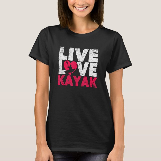 Outdoor Funny Kayaking Boating Canoe Kayaker Live  T Shirt (Framsida)