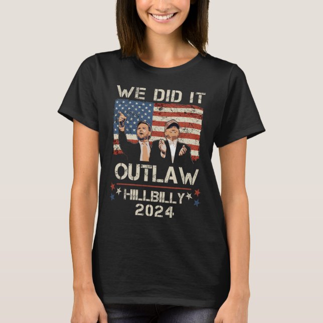 Outlaw Hillbilly 2024 Trump Vance vi gjorde det T Shirt (Framsida)