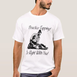Öva knackning! Jag ska är höger med dig! Tee Shirt