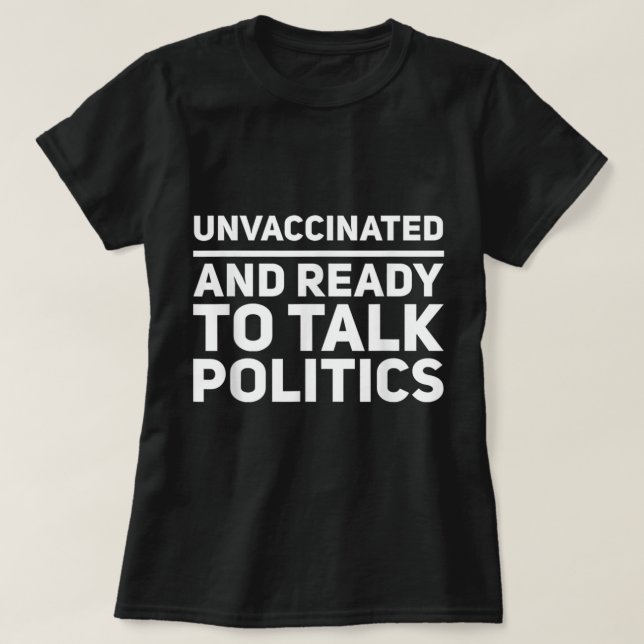 Ovaccinerad och Redo att tala om Politik T Shirt (Design framsida)