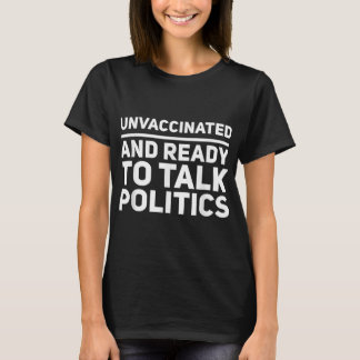 Ovaccinerad och Redo att tala om Politik T Shirt