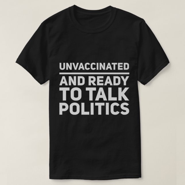 Ovaccinerad och Redo att tala om Politik T Shirt (Design framsida)