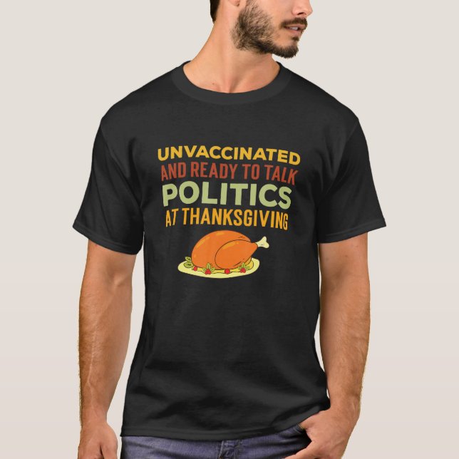 ovaccinerad och Redo att tala Politik vid Thanksg T Shirt (Framsida)