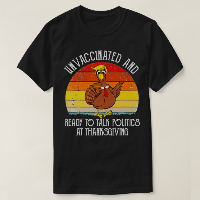 ovaccinerad och Redo att tala Politik vid Thanksg T Shirt (Design framsida)