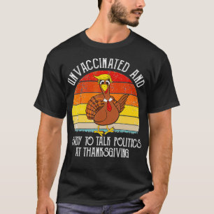 ovaccinerad och Redo att tala Politik vid Thanksg T Shirt