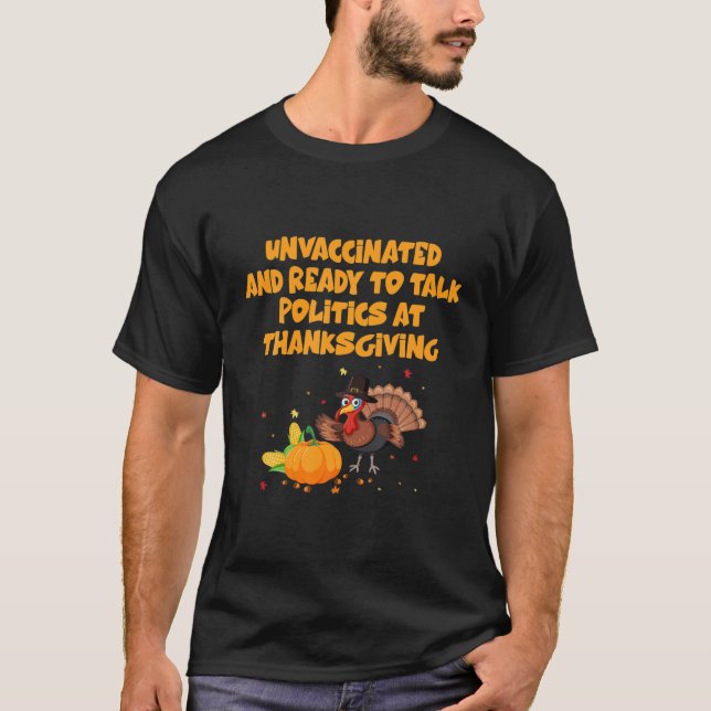 ovaccinerad och Redo att tala Politik vid Thanksg T Shirt (Framsida)