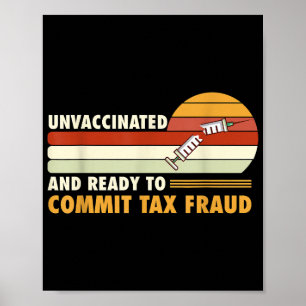 Ovaccinerat och Redo att begå skattebedrägeri Poster