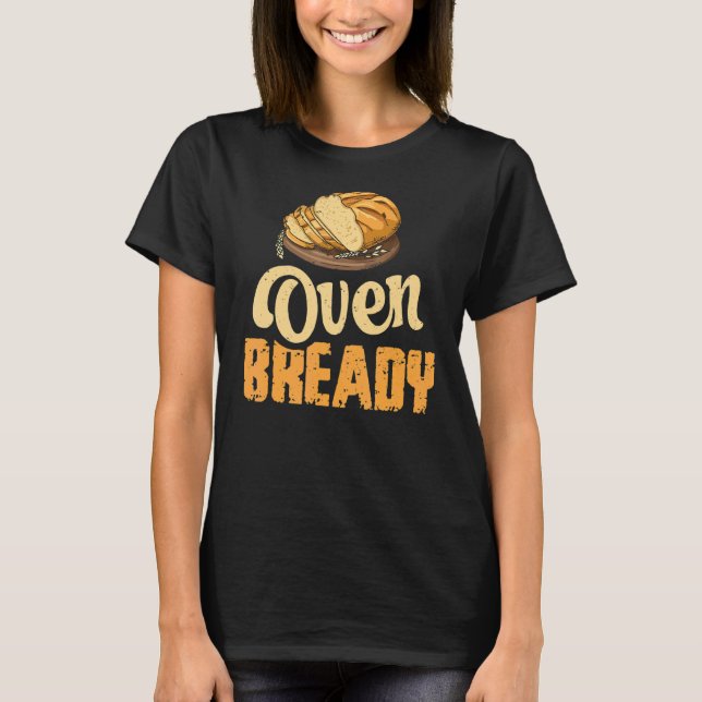 Oven Bready Pun for a Sourdough Baker T Shirt (Framsida)