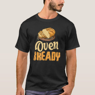 Oven Bready Pun for a Sourdough Baker T Shirt