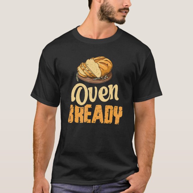 Oven Bready Pun for a Sourdough Baker T Shirt (Framsida)