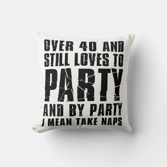Över 40 och fortfarande Kärlek till Party Naps Kudde (Framsida)
