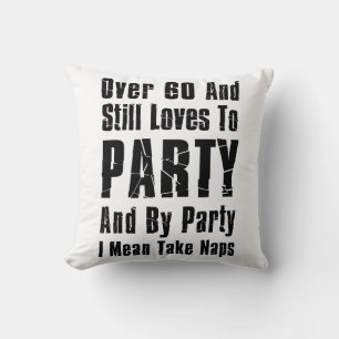 Över 60 och fortfarande Kärlek till Party Nap Kudde