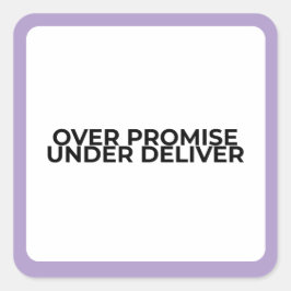Over Promise Under Deliver Bold Typographic  Fyrkantigt Klistermärke