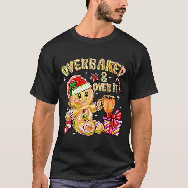 Overbaked And Over It Xmas Cookies Baking Gingerbr T Shirt (Framsida)