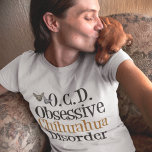 Överdriven Chihuahua T Shirt<br><div class="desc">Jag är besatt av söt chihuahua hundar,  min favorit hund aveln. En rolig gåva till en huahua-ägare som läser Obsessiv Chihuahua Disorder för en djurälskare.</div>