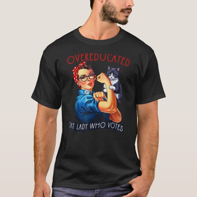 Overeducated Cat Lady Who Votes Rosie The Riveter  T Shirt (Framsida)
