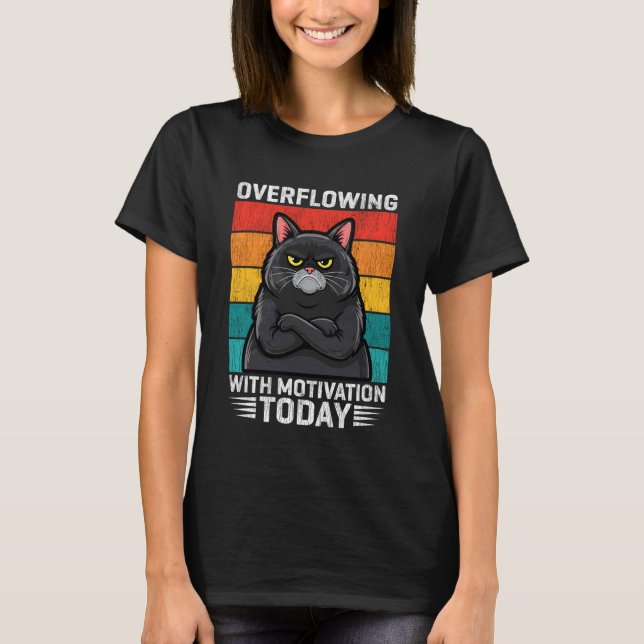 Överflöd av motivation idag Rolig katt T Shirt (Framsida)