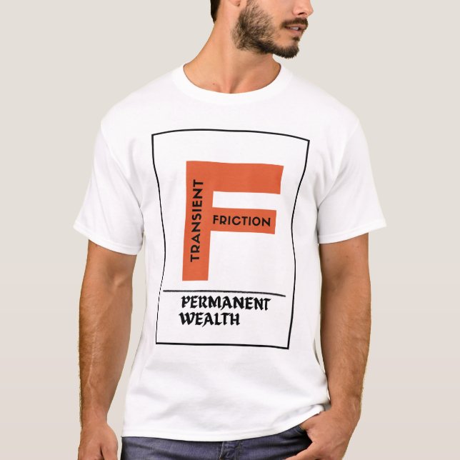 Övergående Friktion, Varaktig Rikedom -  Investera T Shirt (Framsida)