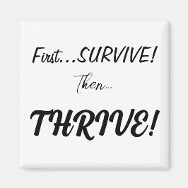 Överlev först, sen...Thrive! Magnet