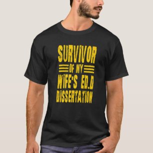 Överlevande från min fru Ed d Dissertation Doktor T Shirt