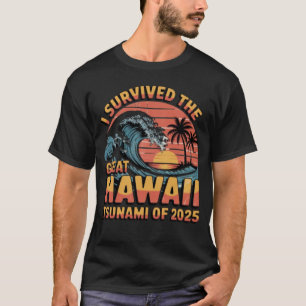 Överlevt den Underbara hawaiitsunamin 2025 T Shirt