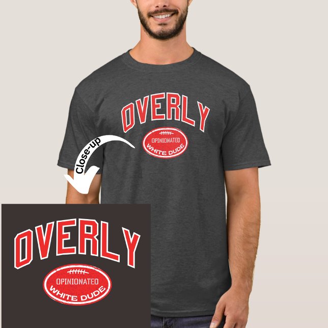 Övermenad vit kille t shirt (Are you a grad of Overly U.? Or, you know a guy who got their degree in always needing to be right?)