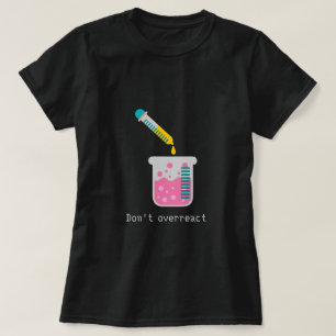 Överreagera inte lustiga vetenskapliga slogan t shirt