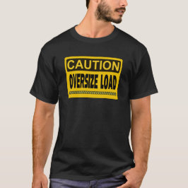 Oversize Load Caution T Shirt