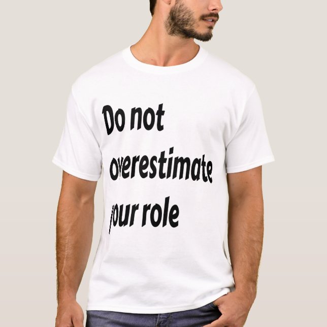 överskatta inte din roll t shirt (Framsida)