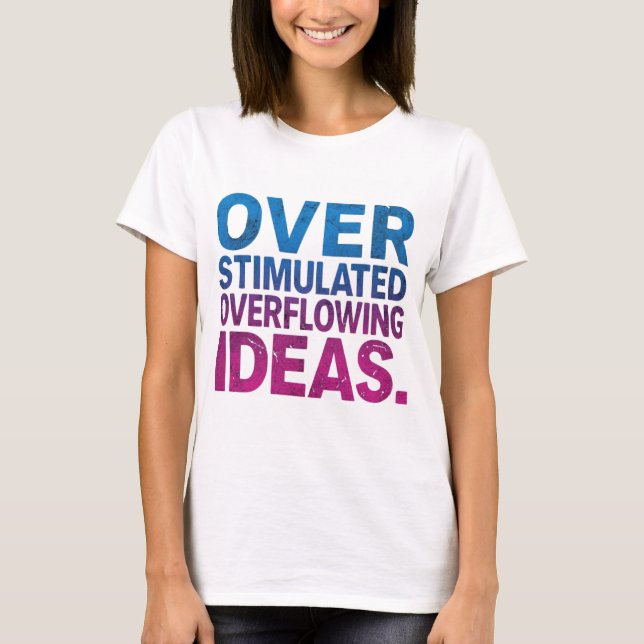 Overstimulated & Overflowing Ideas Neurodivergent T Shirt (Framsida)