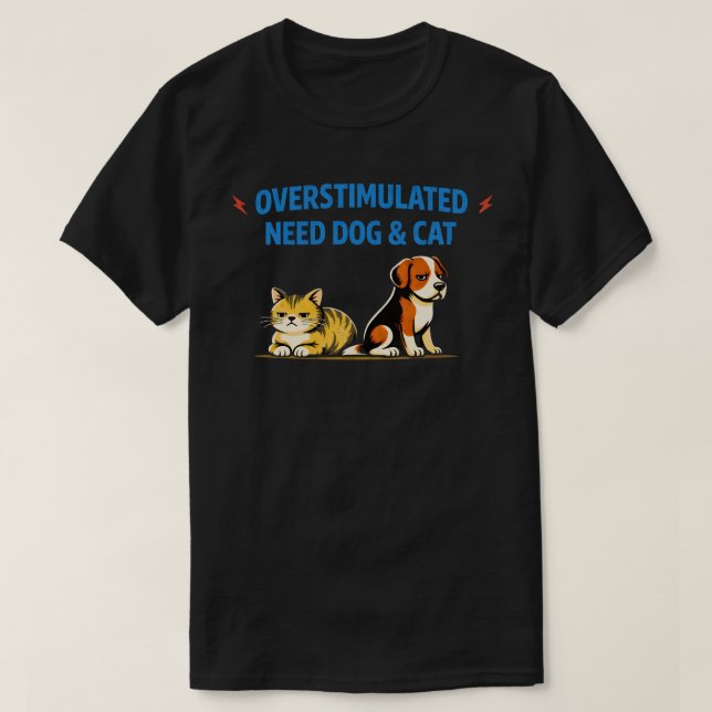 Överstimulerad Behöver Hund & Katt| Rolig Introver T Shirt (Design framsida)
